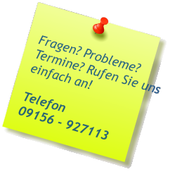 Fragen? Probleme? Termine? Rufen Sie uns einfach an!  Telefon 09156 - 927113