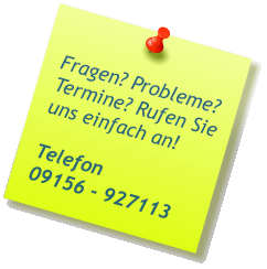 Fragen? Probleme? Termine? Rufen Sie uns einfach an!  Telefon 09156 - 927113